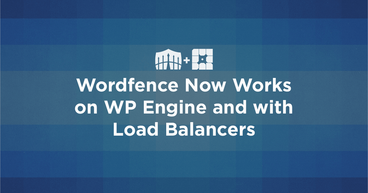 Wordfence works on WP Engine and Load Balancers