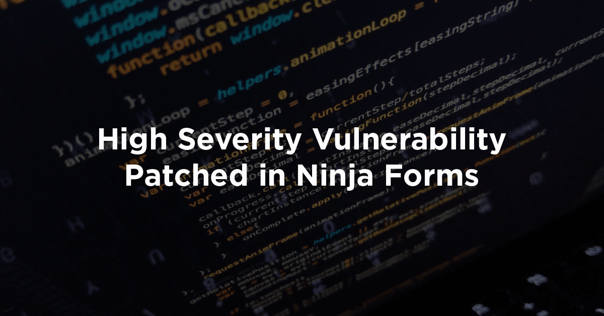 High Severity Vulnerability Patched in Ninja Forms