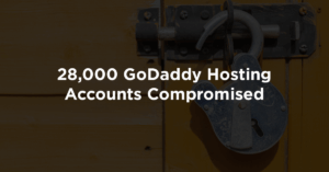 28,000 GoDaddy Hosting Accounts Compromised