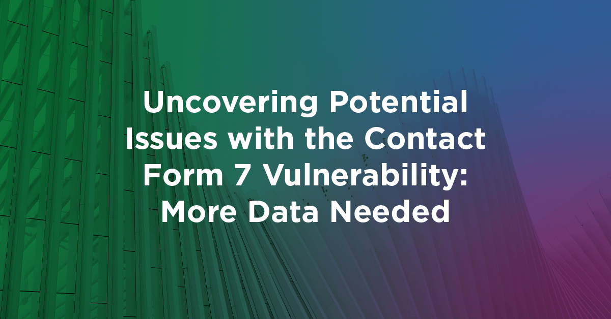 Uncovering Potential Issues with the Contact Form 7 Vulnerability: More Data Needed Feature Image