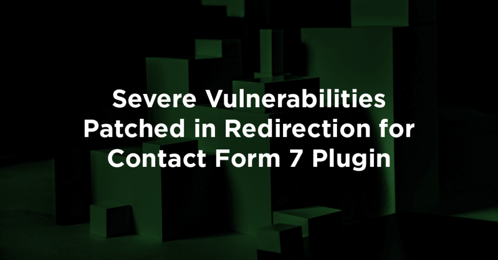 Severe Vulnerabilities Patched in Redirection for Contact Form 7 Plugin