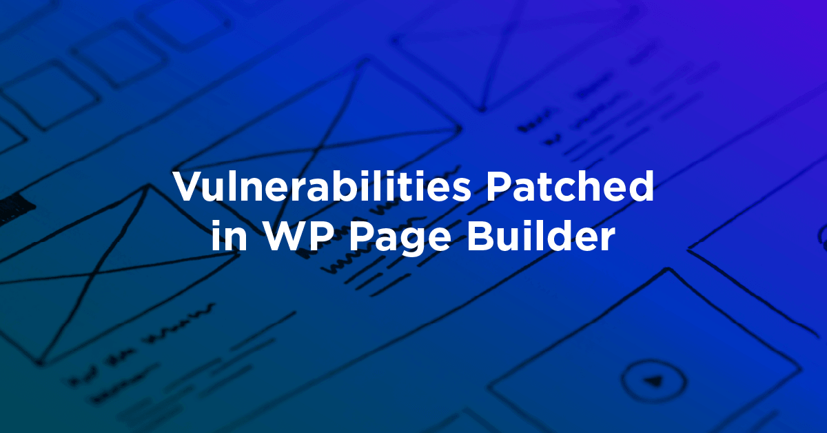 Featured Image for Vulnerabilities Patched in WP Page Builder