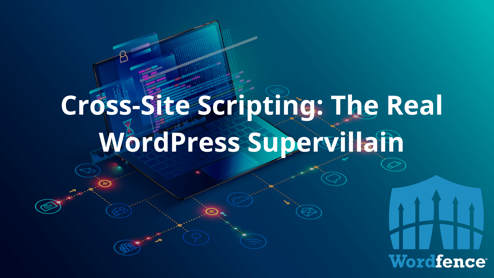 Cross-Site Scripting: The Real WordPress Supervillain