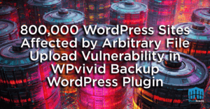 800,000 WordPress Sites Affected by Arbitrary File Upload Vulnerability ...