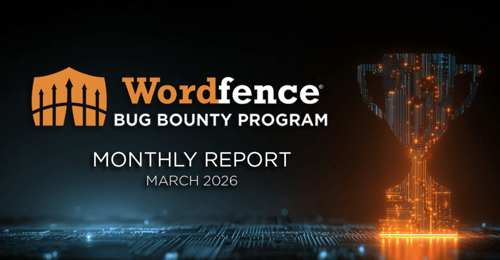 Wordfence Bug Bounty Program Monthly Report – March 2026 