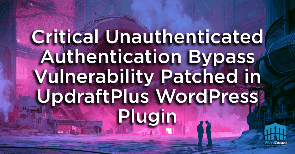 Critical Unauthenticated Authentication Bypass Vulnerability Patched in UpdraftPlus WordPress Plugin 