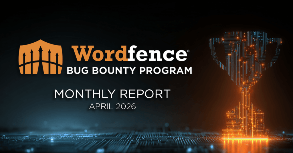 Wordfence Bug Bounty Program Monthly Report – April 2026 