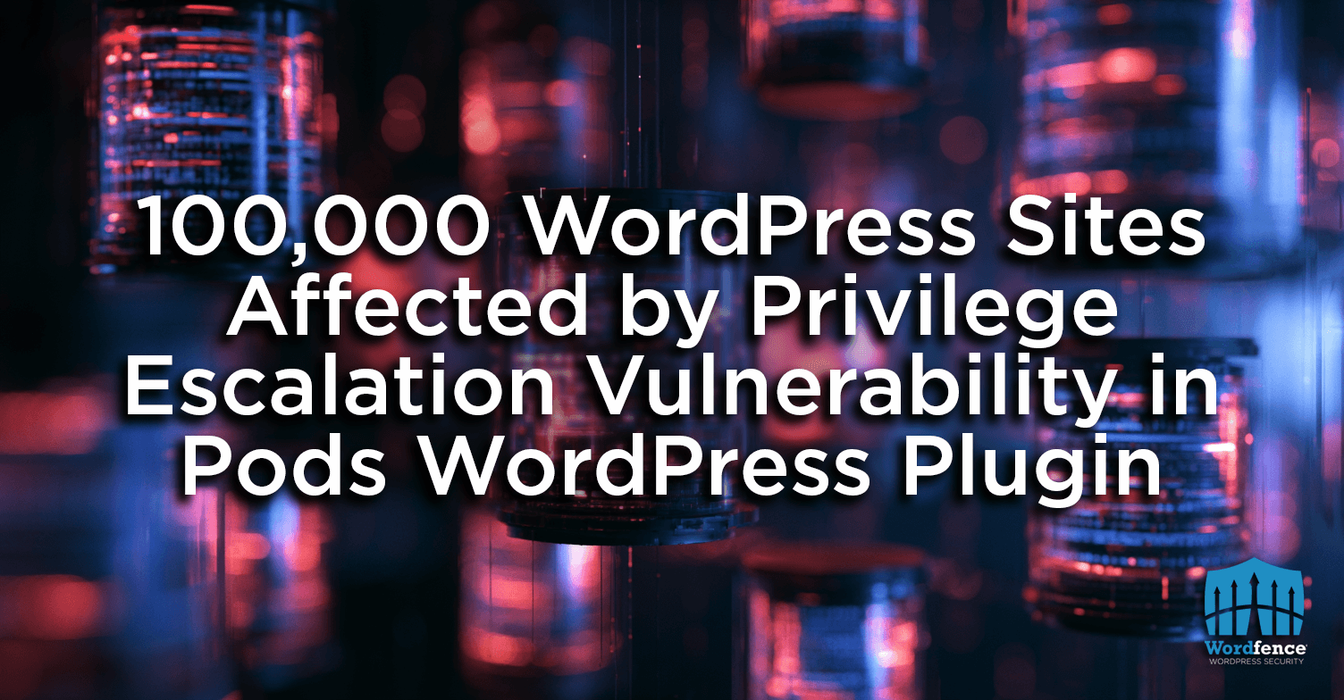 100,000 WordPress Sites Affected by Privilege Escalation Vulnerability in Pods WordPress Plugin
