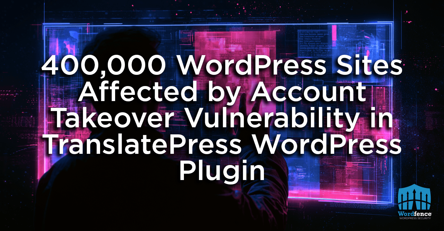 400,000 WordPress Sites Affected by Account Takeover Vulnerability in TranslatePress WordPress Plugin