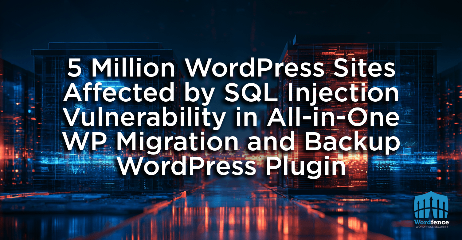 5,000,000 WordPress Sites Affected by SQL Injection Vulnerability in All-in-One WP Migration and Backup WordPress Plugin