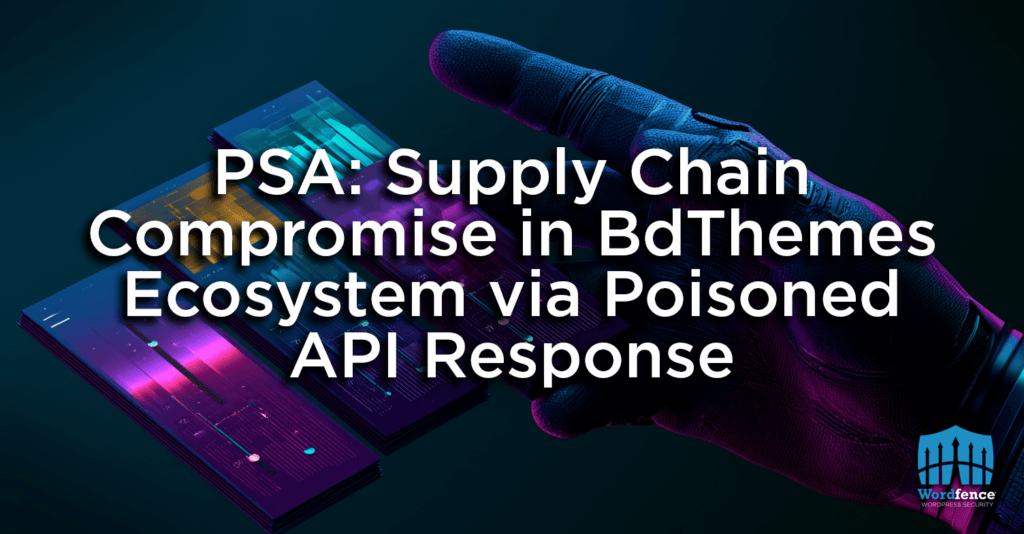 PSA: Supply Chain Compromise in BdThemes Ecosystem via Poisoned API Response 