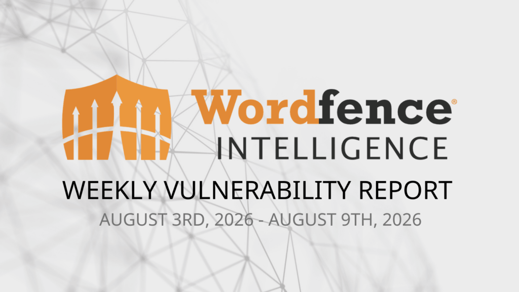 Wordfence Intelligence Weekly WordPress Vulnerability Report (August 3, 2026 to August 9, 2026) 
