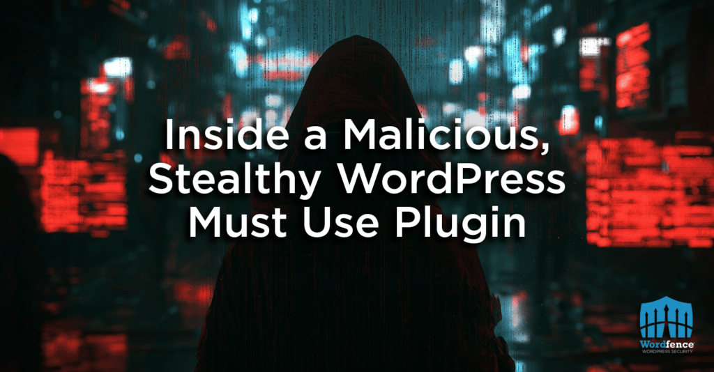 Inside a Malicious, Stealthy WordPress Must Use Plugin 