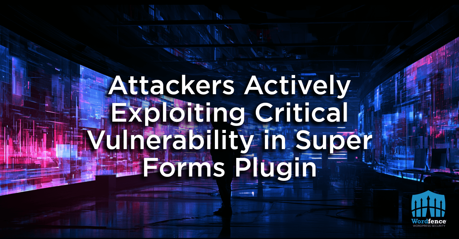 Attackers Actively Exploiting Critical Vulnerability in Super Forms Plugin