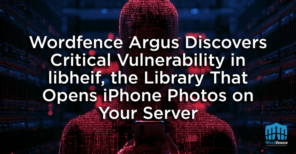 Wordfence Argus Discovers Critical Vulnerability in libheif, the Library That Opens iPhone Photos on Your Server 