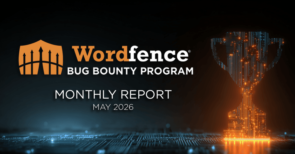 Wordfence Bug Bounty Program Monthly Report – May 2026 