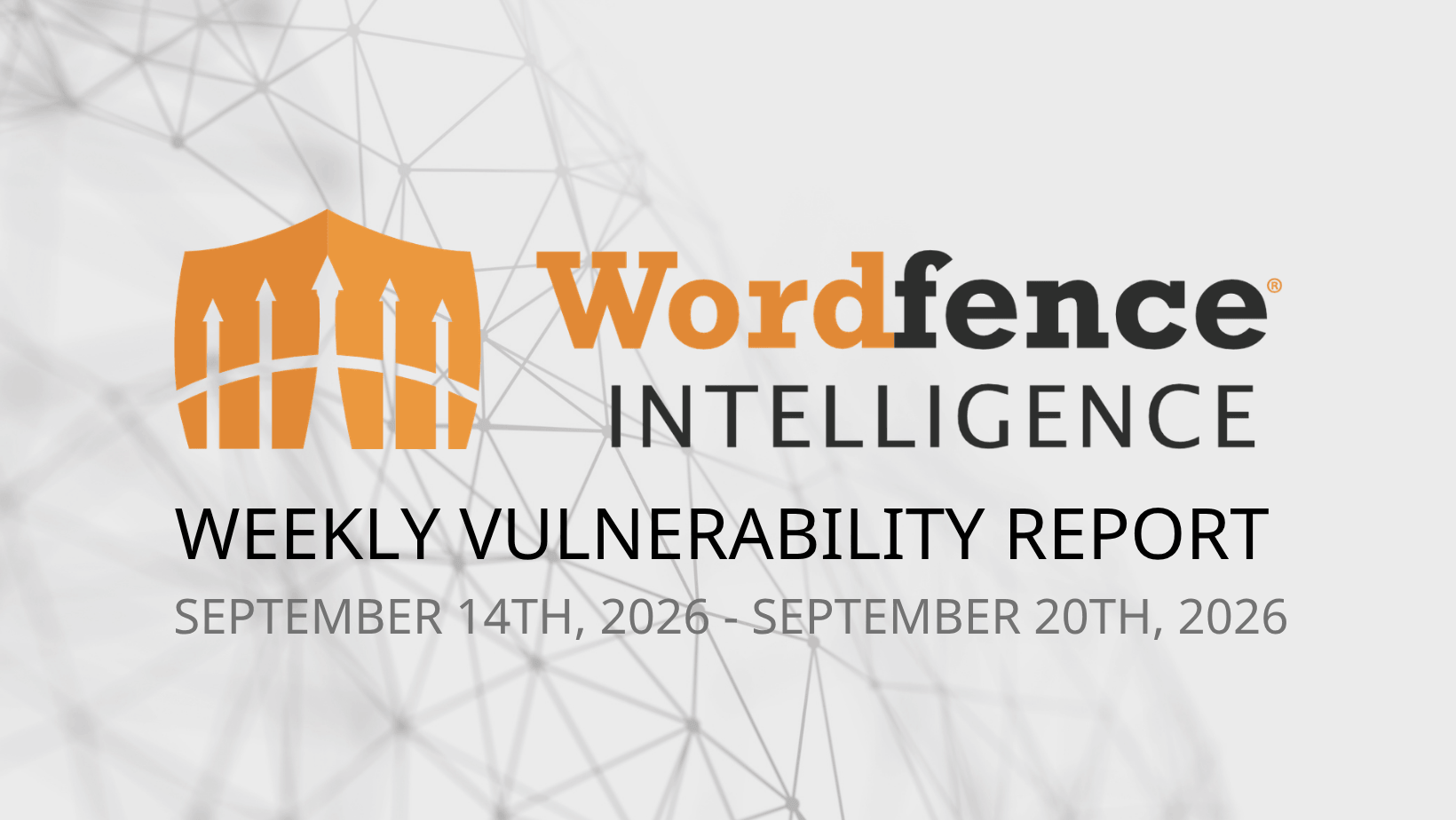 Wordfence Intelligence Weekly WordPress Vulnerability Report (September 14, 2026 to September 20, 2026)