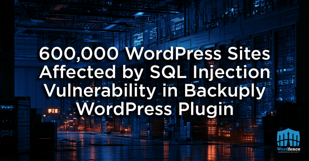 600,000 WordPress Sites Affected by SQL Injection Vulnerability in Backuply WordPress Plugin 