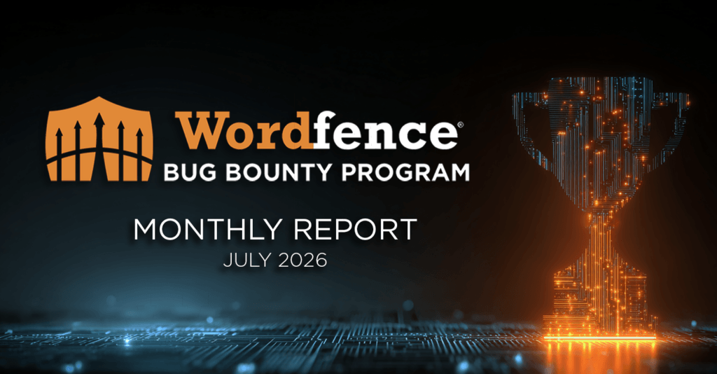 Wordfence Bug Bounty Program Monthly Report – July 2026 