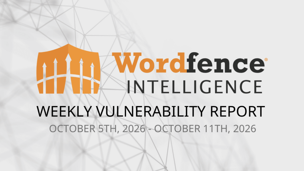 Wordfence Intelligence Weekly WordPress Vulnerability Report (October 5, 2026 to October 11, 2026) 