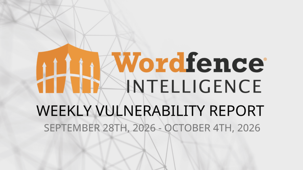 Wordfence Intelligence Weekly WordPress Vulnerability Report (September 28, 2026 to October 4, 2026) 